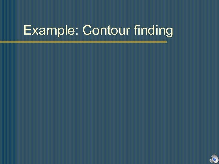 Example: Contour finding 