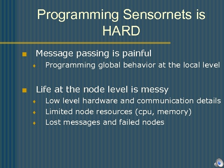 Programming Sensornets is HARD < Message passing is painful ¨ < Programming global behavior