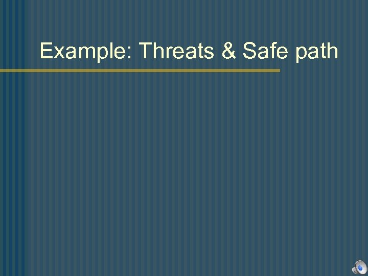 Example: Threats & Safe path 