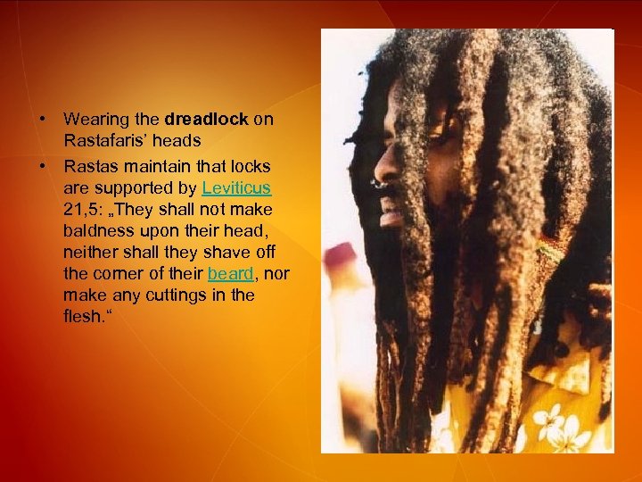 • Wearing the dreadlock on Rastafaris’ heads • Rastas maintain that locks are
