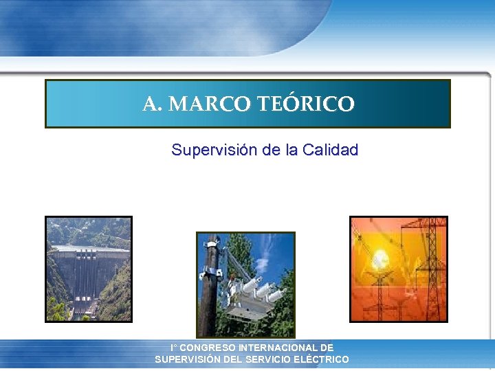 A. MARCO TEÓRICO Supervisión de la Calidad I° CONGRESO INTERNACIONAL DE XII REUNIÓN ANUAL