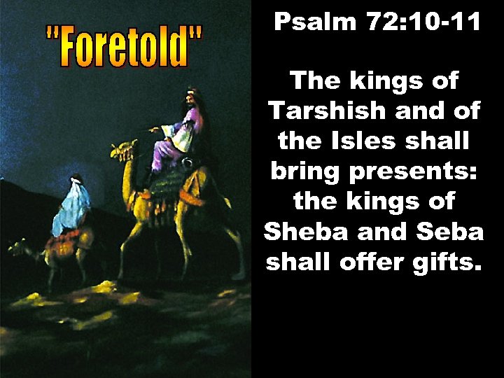 Psalm 72: 10 -11 The kings of Tarshish and of the Isles shall bring