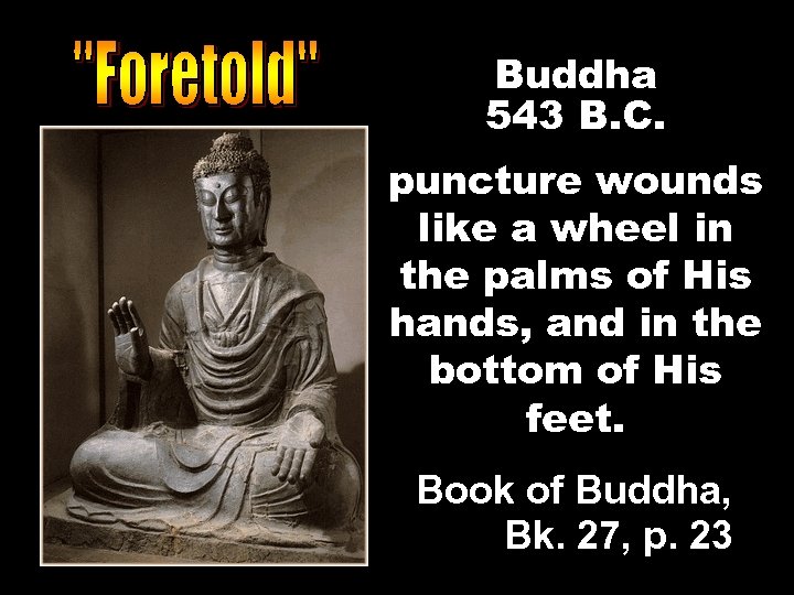 Buddha 543 B. C. puncture wounds like a wheel in the palms of His