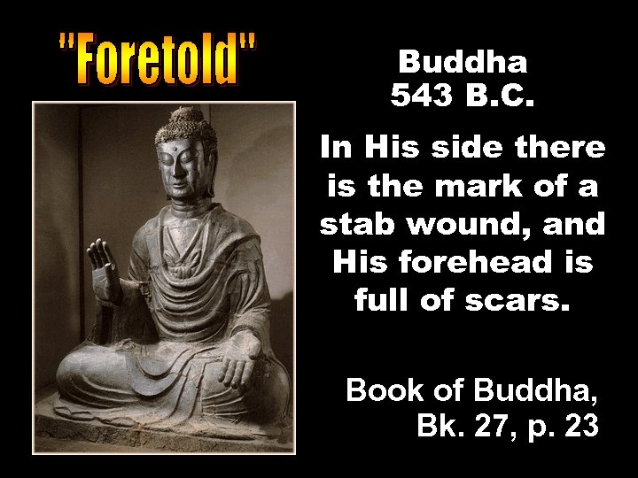 Buddha 543 B. C. In His side there is the mark of a stab