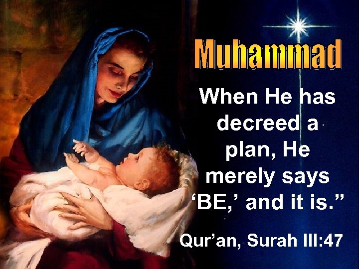 When He has decreed a plan, He merely says ‘BE, ’ and it is.