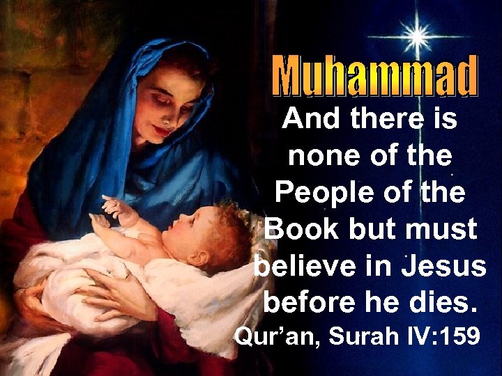 And there is none of the People of the Book but must believe in