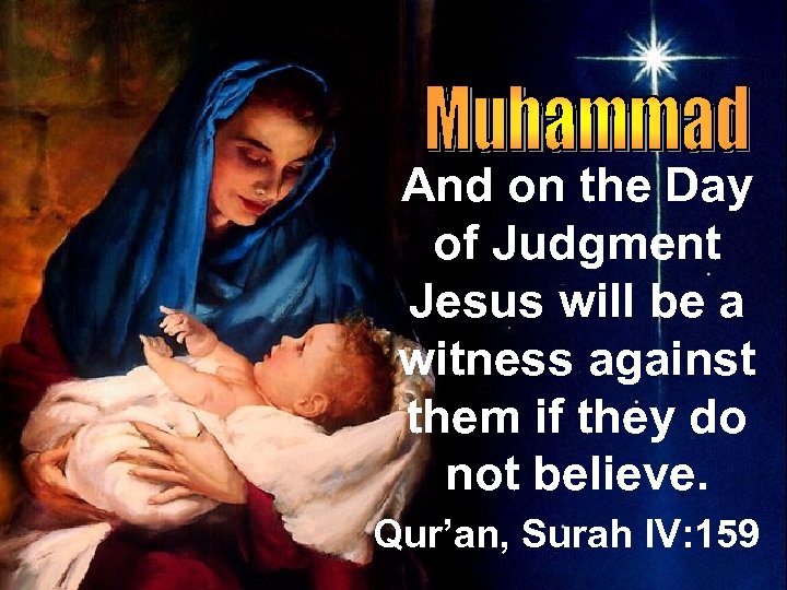 And on the Day of Judgment Jesus will be a witness against them if