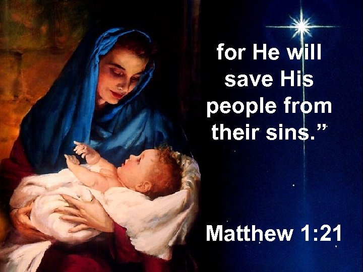 for He will save His people from their sins. ” Matthew 1: 21 