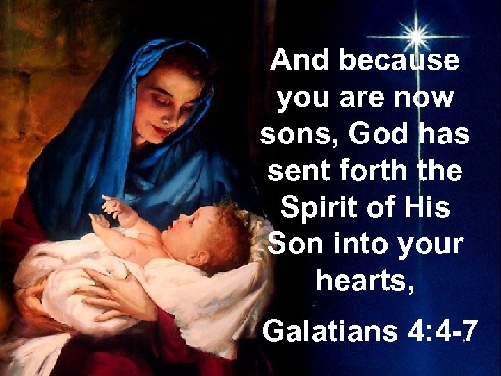 And because you are now sons, God has sent forth the Spirit of His