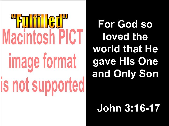 For God so loved the world that He gave His One and Only Son