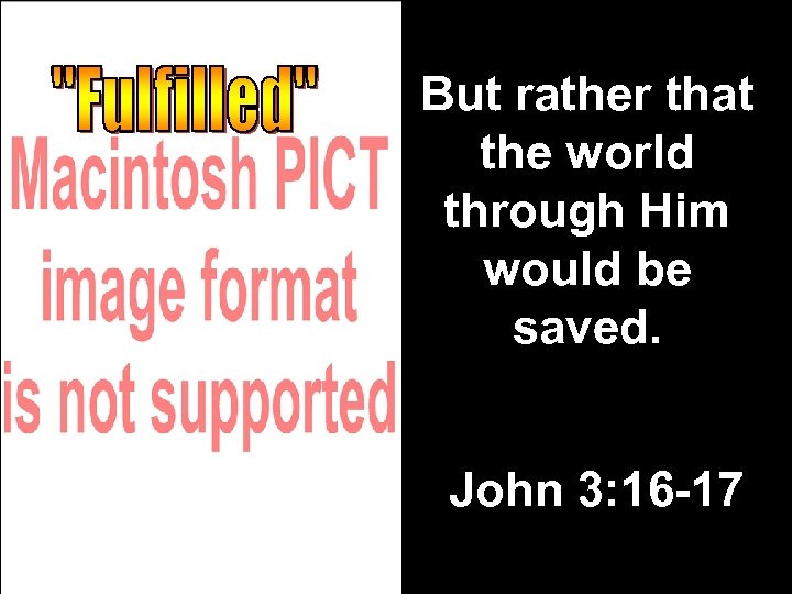 But rather that the world through Him would be saved. John 3: 16 -17