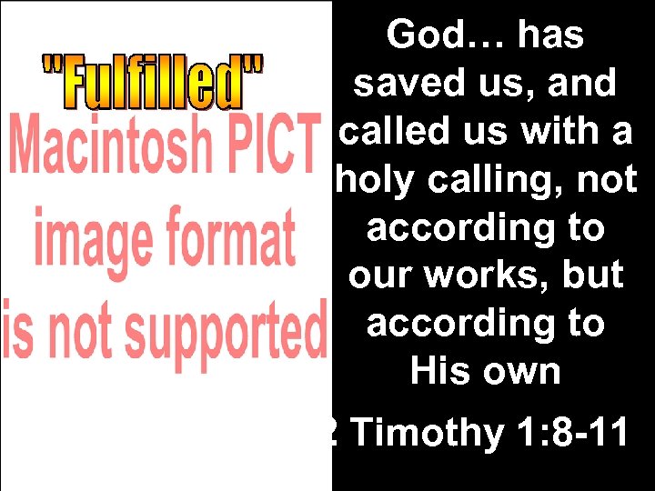 God… has saved us, and called us with a holy calling, not according to