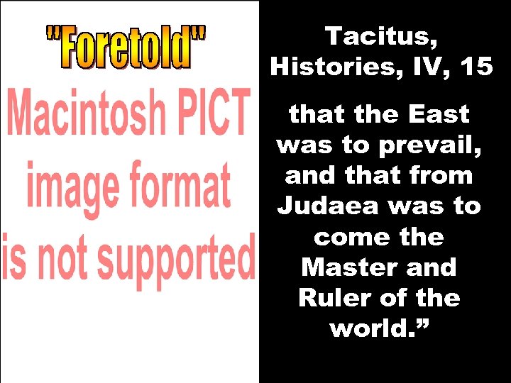 Tacitus, Histories, IV, 15 that the East was to prevail, and that from Judaea