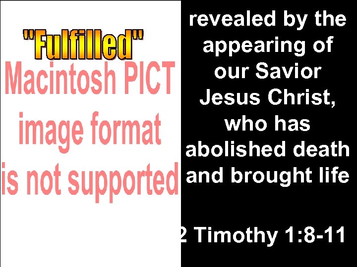 revealed by the appearing of our Savior Jesus Christ, who has abolished death and