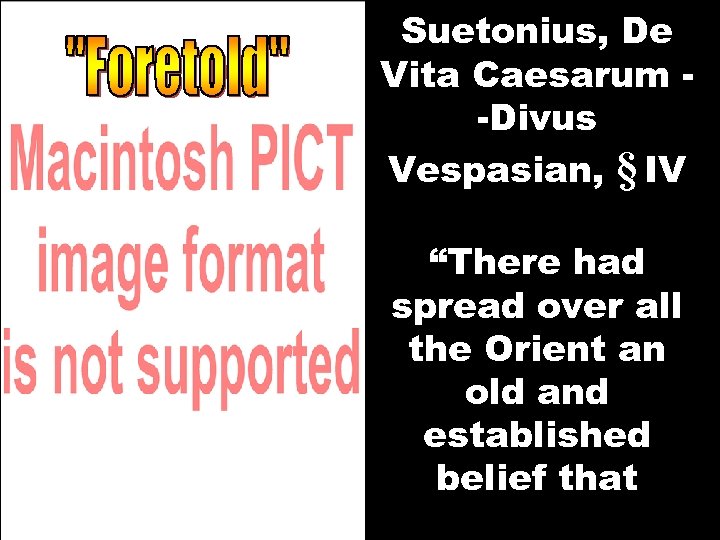 Suetonius, De Vita Caesarum -Divus Vespasian, § IV “There had spread over all the