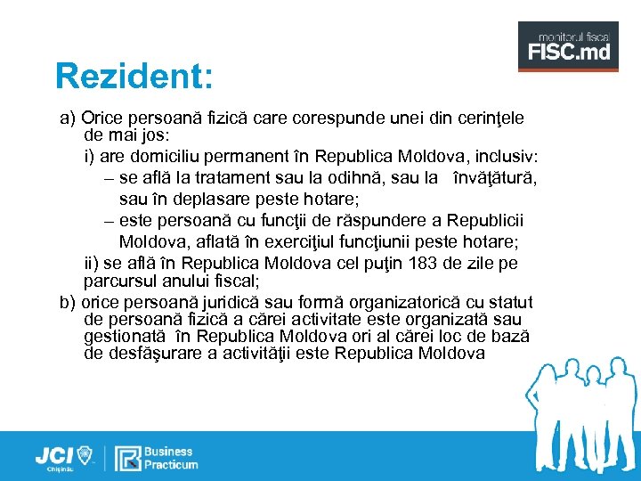 Rezident: a) Orice persoană fizică care corespunde unei din cerinţele de mai jos: i)