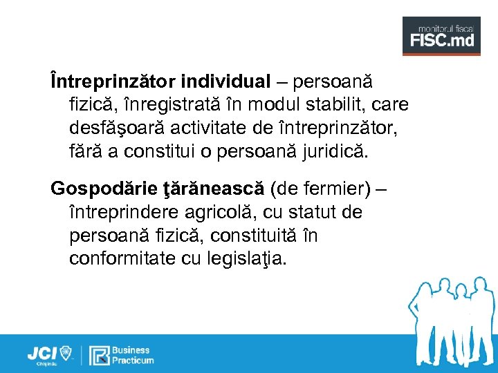 Întreprinzător individual – persoană fizică, înregistrată în modul stabilit, care desfăşoară activitate de întreprinzător,