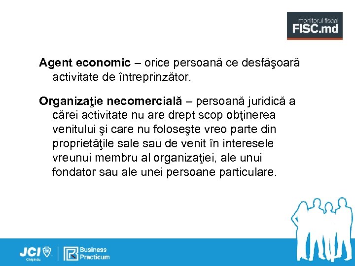 Agent economic – orice persoană ce desfăşoară activitate de întreprinzător. Organizaţie necomercială – persoană