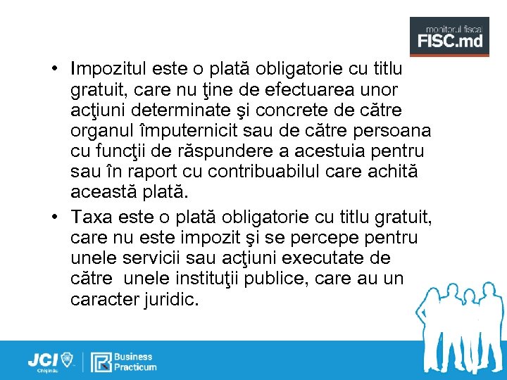  • Impozitul este o plată obligatorie cu titlu gratuit, care nu ţine de