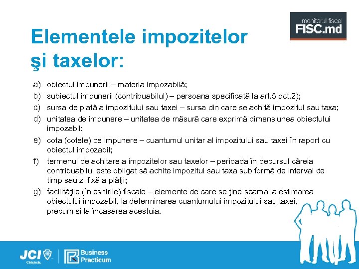 Elementele impozitelor şi taxelor: a) b) c) d) obiectul impunerii – materia impozabilă; subiectul