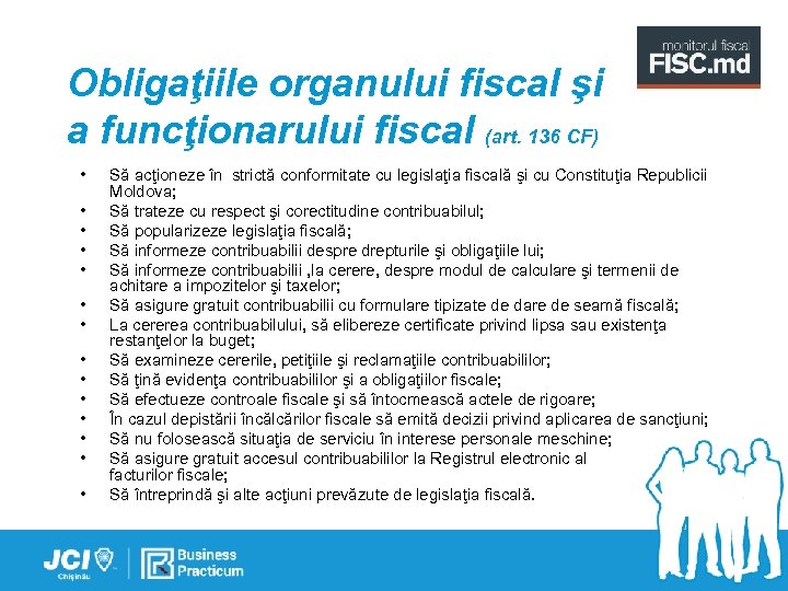 Obligaţiile organului fiscal şi a funcţionarului fiscal (art. 136 CF) • • • •