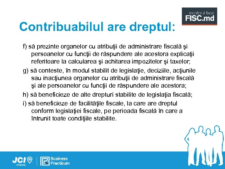 Contribuabilul are dreptul: f) să prezinte organelor cu atribuţii de administrare fiscală şi persoanelor