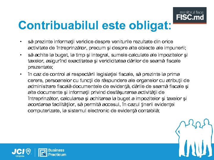 Contribuabilul este obligat: • • • să prezinte informaţii veridice despre veniturile rezultate din