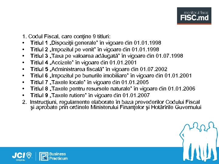 1. Codul Fiscal, care conţine 9 titluri: • Titlul 1 „Dispoziţii generale” în vigoare