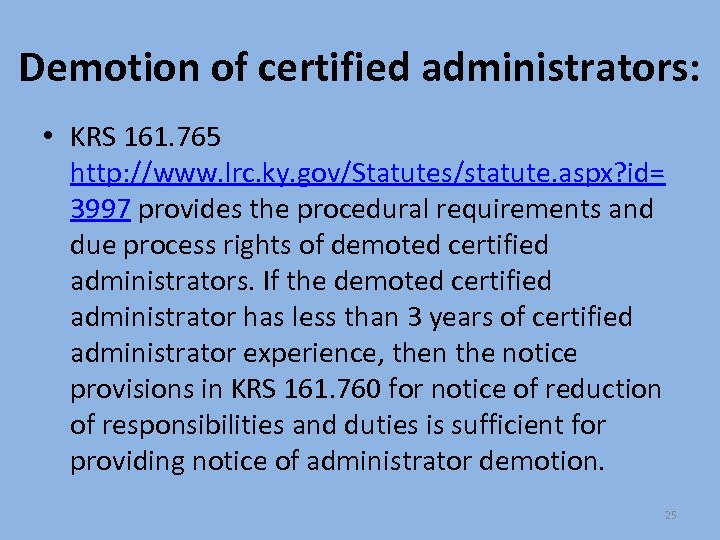 Demotion of certified administrators: • KRS 161. 765 http: //www. lrc. ky. gov/Statutes/statute. aspx?