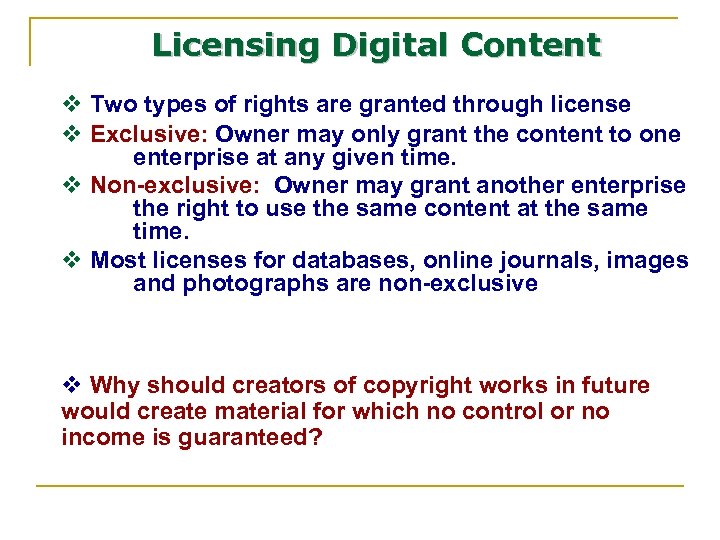 Licensing Digital Content v Two types of rights are granted through license v Exclusive: