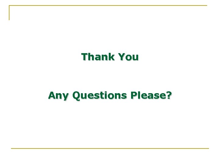 Thank You Any Questions Please? 