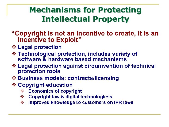 Mechanisms for Protecting Intellectual Property “Copyright is not an incentive to create, it is