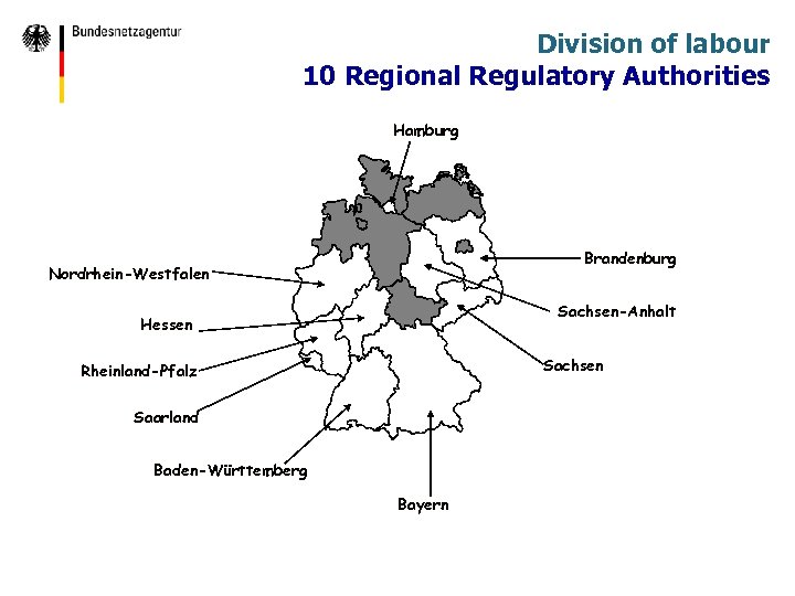 Division of labour 10 Regional Regulatory Authorities Hamburg Brandenburg Nordrhein-Westfalen Sachsen-Anhalt Hessen Sachsen Rheinland-Pfalz