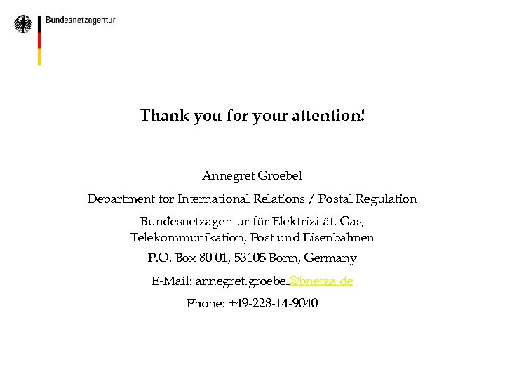 Thank you for your attention! Annegret Groebel Department for International Relations / Postal Regulation