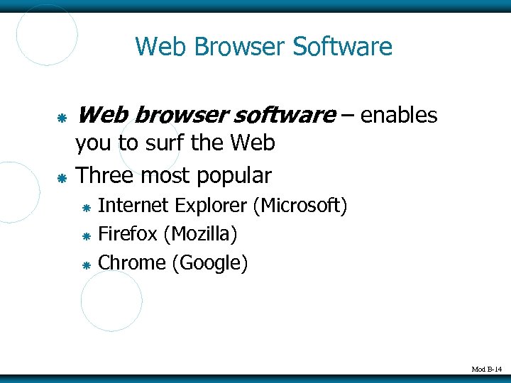 Web Browser Software Web browser software – enables you to surf the Web Three