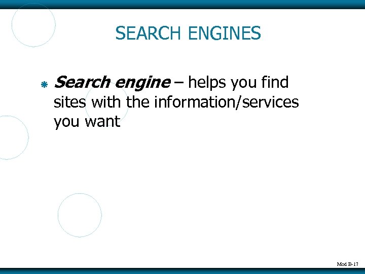 SEARCH ENGINES Search engine – helps you find sites with the information/services you want