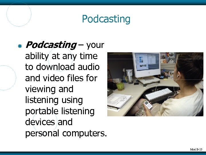 Podcasting – your ability at any time to download audio and video files for