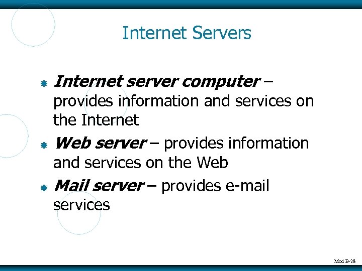 Internet Servers Internet server computer – provides information and services on the Internet Web