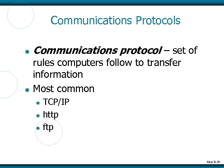 Communications Protocols Communications protocol – set of rules computers follow to transfer information Most