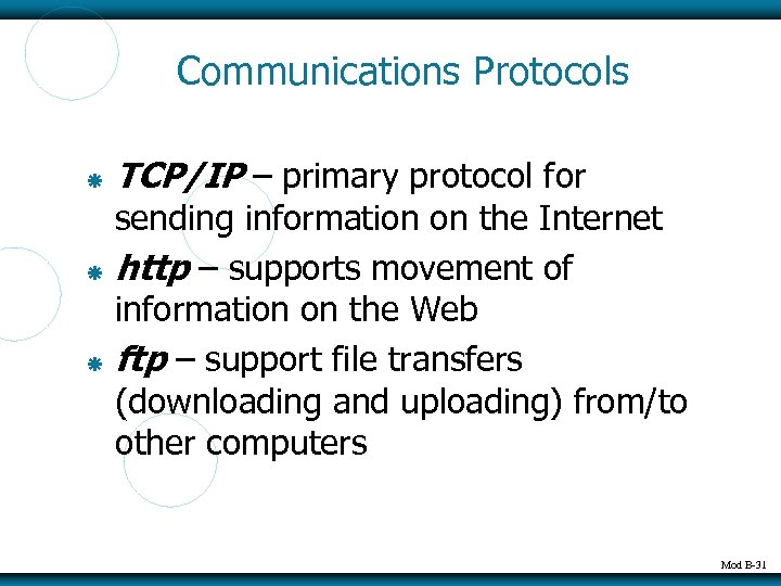 Communications Protocols TCP/IP – primary protocol for sending information on the Internet http –