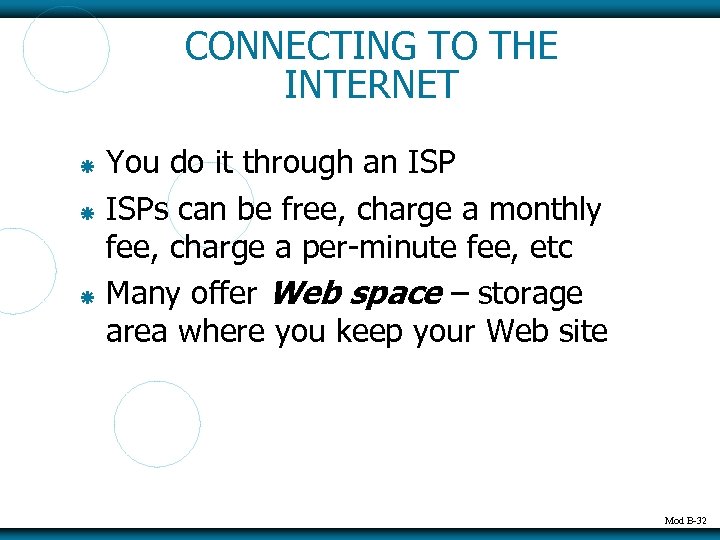 CONNECTING TO THE INTERNET You do it through an ISPs can be free, charge