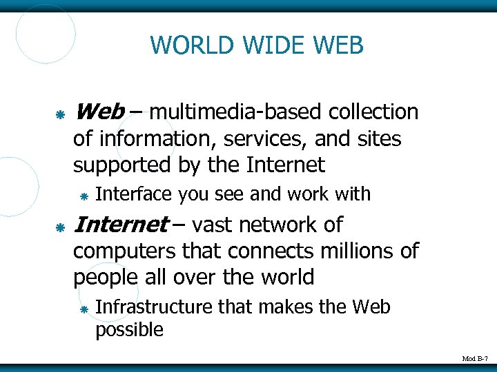 WORLD WIDE WEB Web – multimedia-based collection of information, services, and sites supported by