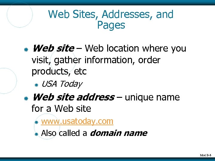 Web Sites, Addresses, and Pages Web site – Web location where you visit, gather