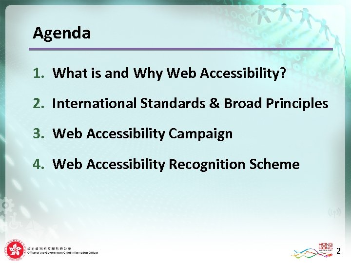 Agenda 1. What is and Why Web Accessibility? 2. International Standards & Broad Principles