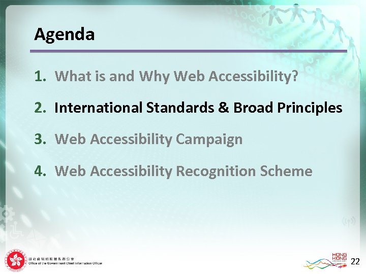 Agenda 1. What is and Why Web Accessibility? 2. International Standards & Broad Principles