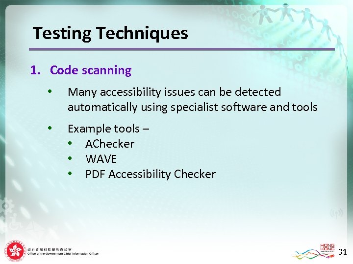 Testing Techniques 1. Code scanning • Many accessibility issues can be detected automatically using