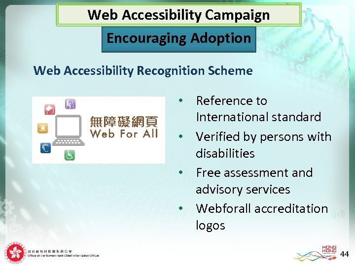 Web Accessibility Campaign Encouraging Adoption Web Accessibility Recognition Scheme Reference to International standard •