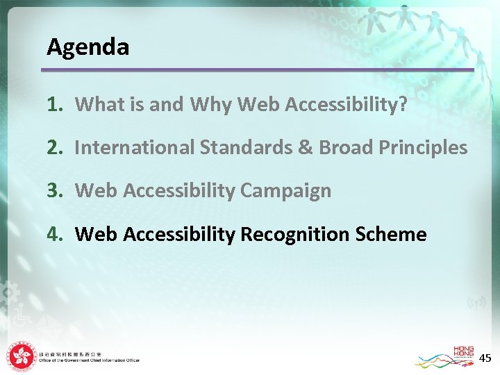Agenda 1. What is and Why Web Accessibility? 2. International Standards & Broad Principles