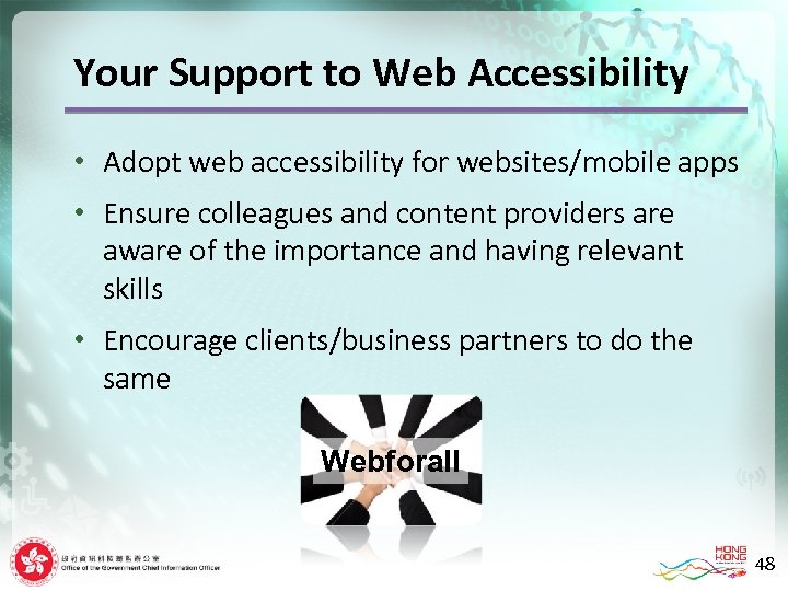 Your Support to Web Accessibility • Adopt web accessibility for websites/mobile apps • Ensure