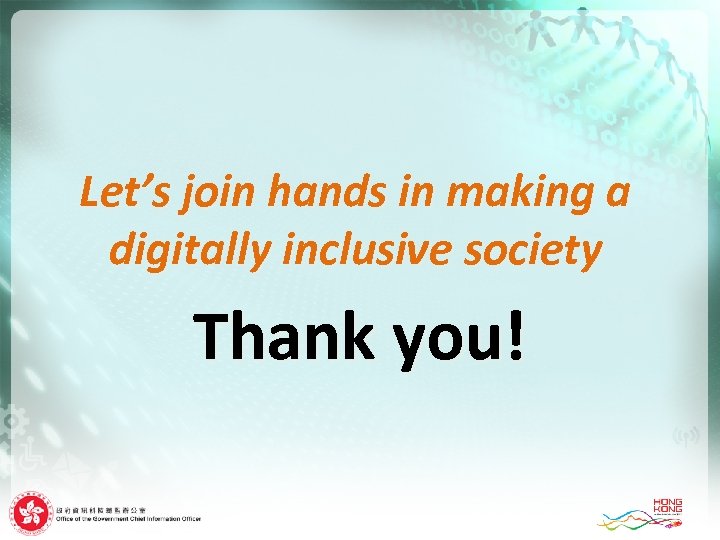 Let’s join hands in making a digitally inclusive society Thank you! 
